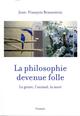 LA PHILOSOPHIE DEVENUE FOLLE  -  LE GENRE, L'ANIMAL, LA MORT 